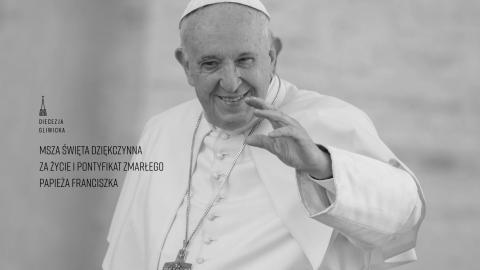 Msza święta dziękczynna za życie i pontyfikat zmarłego Papieża Franciszka