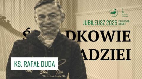 „Świadkowie Nadziei” z Teksasu: Skarbem jest drugi człowiek - ks. Rafał Duda o nadziei w mroku