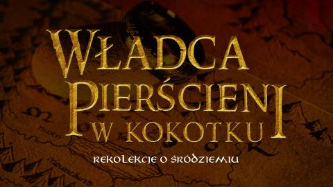 Rekolekcje o&nbsp;Śródziemiu - "Władca Pierścieni" w&nbsp;Kokotku